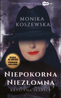 Niepokorna niezłomna Krystyna Skarbek - Monika Koszewska - ebook