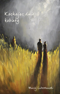 Kochając dwie kobiety - Maciej Lutostanski - książka