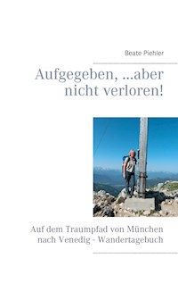 Aufgegeben, ...aber nicht verloren! - Beate Piehler - ebook