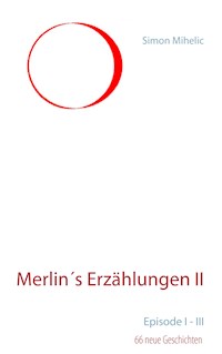 Merlin´s Erzählungen II - Simon Mihelic - ebook