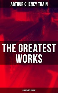 The Greatest Works of Arthur Cheney Train (Illustrated Edition) - Arthur Cheney	Train - ebook