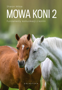 Mowa koni 2. Fundamenty komunikacji z końmi - Sharon Wilsie - książka