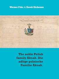 The noble Polish family Aksak. Die adlige polnische Familie Aksak. - Werner Frhr. v. Zurek Eichenau - ebook
