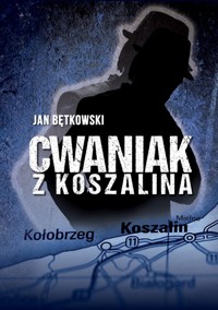 Cwaniak z Koszalina - Bętkowski Jan - książka