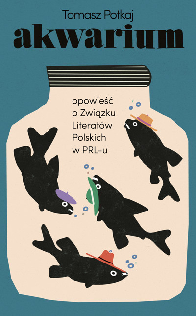 Okładka książki Akwarium. Opowieść o Związku Literatów Polskich w PRL-u