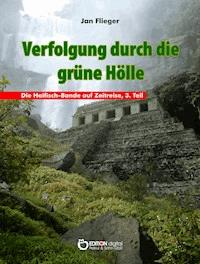 Verfolgung durch die grüne Hölle - Jan Flieger - ebook