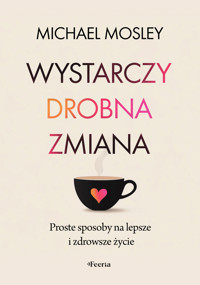 Wystarczy drobna zmiana. Proste sposoby na lepsze i zdrowsze życie - Michael Mosley - ebook + książka