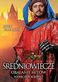 Średniowiecze. Obalanie mitów. Podręcznik bojowy - Jacek Kowalski - ebook