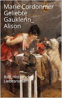 Geliebte Gauklerin_ Alison - Marie Cordonnier - ebook