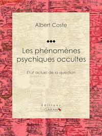 Les phénomènes psychiques occultes - Albert Coste - ebook