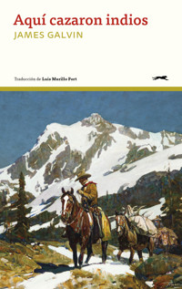 Aquí cazaron indios - James Galvin - ebook