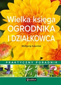 Wielka księga ogrodnika i działkowca - Kawollek Wolfgang - książka