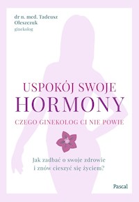Uspokój swoje hormony - Oleszczuk Tadeusz - ebook + książka
