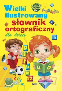 Wielki ilustrowany słownik ortograficzny dla dzieci -  - książka