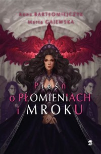 Pieśń o płomieniach i mroku. Legenda o popiołach i wrzasku. Tom 2 - Anna Bartłomiejczyk, Marta Gajewska - książka