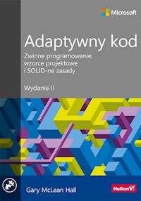 Adaptywny kod Zwinne programowanie wzorce projektowe i SOLID-ne zasady. Wydanie II - Gary McLean Hall - książka