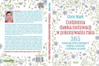 Codzienna dawka motywacji w pokonywaniu raka - Wark Chris - książka