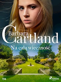 Ponadczasowe historie miłosne Barbary Cartland. Na całą wieczność - Ponadczasowe historie miłosne Barbary Cartland - Barbara Cartland - ebook