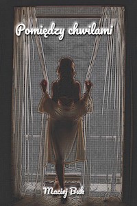 Pomiędzy chwilami - Buk Maciej - książka