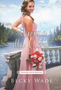Urocza dla Ciebie. Seria Przypadki Sióstr Bradford. Tom 3 - Becky Wade - książka