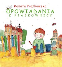 Opowiadania z piaskownicy - Renata Piątkowska - ebook + audiobook + książka