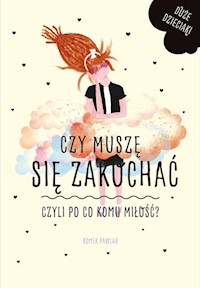 Czy muszę się zakochać czyli po co komu miłość? - Romek Pawlak - książka