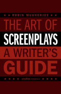 The Art of Screenplays - A Writer's Guide - Robin Mukherjee - ebook