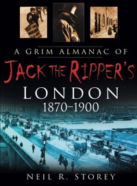 A Grim Almanac of Jack the Ripper's London 1870-1900 - Neil R Storey - ebook