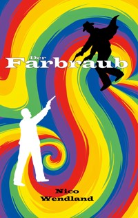 Der Farbraub - Nico Wendland - ebook