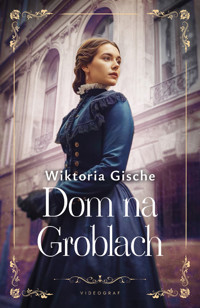 Dom na Groblach. Seria Dom na Groblach. Tom 1 - Wiktoria Gische - książka