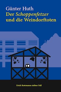 Der Schoppenfetzer und die Weindorftoten - Günter Huth - ebook