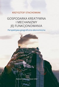 Gospodarka kreatywna i mechanizmy jej funkcjonowania - Stachowiak Krzysztof - książka