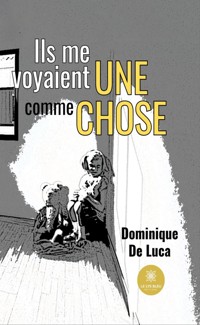 Ils me voyaient comme une chose - Dominique De Luca - ebook
