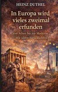 In Europa wird vieles zweimal erfunden - Heinz Duthel - ebook