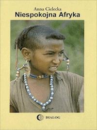 Niespokojna Afryka - Anna Cielecka - ebook
