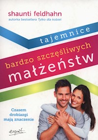 Tajemnice bardzo szczęśliwych małżeństw - Shaunti Feldhahn - książka