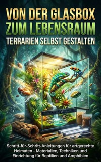 Von der Glasbox zum Lebensraum: Terrarien Selbst Gestalten - Kathrin Arnold - ebook