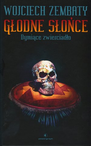 Dymiące zwierciadło. Dylogia Głodne Słońce. Tom 1 - Wojciech Zembaty - książka