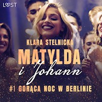 Matylda i Johann 1: Gorąca noc w Berlinie – opowiadanie erotyczne - Klara Stelnicka - ebook + audiobook