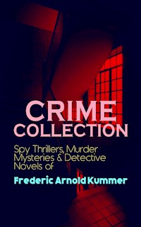 CRIME COLLECTION: Spy Thrillers, Murder Mysteries & Detective Novels of Frederic Arnold Kummer - Frederic Arnold Kummer - ebook