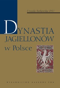 Dynastia Jagiellonów w Polsce - Borkowska Urszula - książka