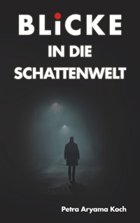 Blicke in die Schattenwelt - Petra Aryama Koch - ebook