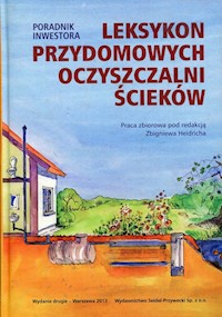 Leksykon przydomowych oczyszczalni ścieków Poradnik inwestora - zbiorowa praca - książka