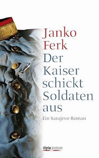 Der Kaiser schickt Soldaten aus - Janko Ferk - ebook