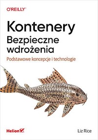 Kontenery Bezpieczne wdrożenia. - Rice Liz - książka