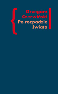 Po rozpadzie świata - Grzegorz Czerwiński - książka