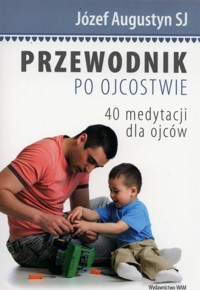 Przewodnik po ojcostwie - Józef Augustyn - książka
