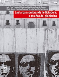 Largas sombras de la dictadura: a 30 años del plebiscito - Julio Pinto Vallejos - ebook
