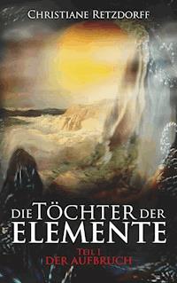 Die Töchter der Elemente - Christiane Retzdorff - ebook