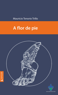 A flor de pie - Mauricio Tenorio Trillo - ebook